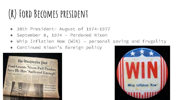 (R) Ford Becomes president ● ● 38 th President- August of 1974 -1977 September