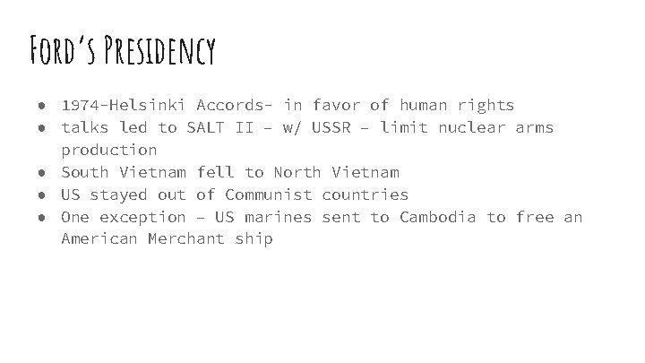 Ford’s Presidency ● 1974 -Helsinki Accords- in favor of human rights ● talks led