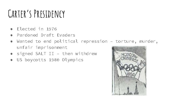 Carter’s Presidency ● Elected in 1976 ● Pardoned Draft Evaders ● Wanted to end