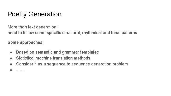 Poetry Generation More than text generation: need to follow some specific structural, rhythmical and Poetry Generation More than text generation: need to follow some specific structural, rhythmical and