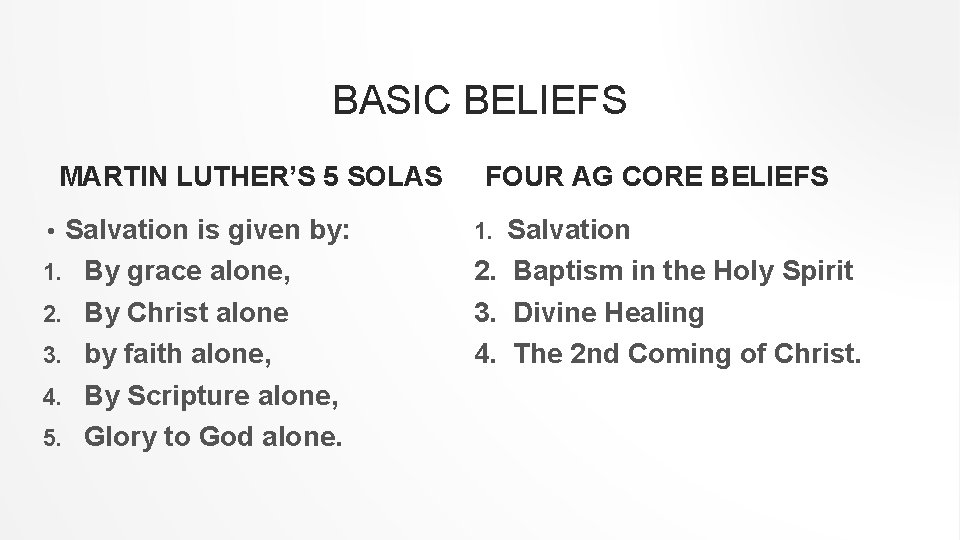 BASIC BELIEFS MARTIN LUTHER’S 5 SOLAS Salvation is given by: 1. By grace alone,