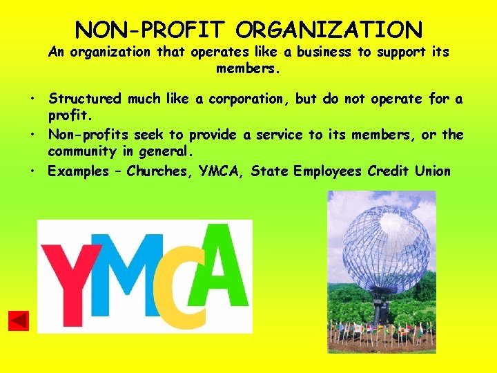 NON-PROFIT ORGANIZATION An organization that operates like a business to support its members. •