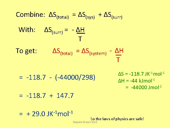 Combine: ΔS(total) = ΔS(sys) + ΔS(surr) With: To get: ΔS(surr) = - ΔH T