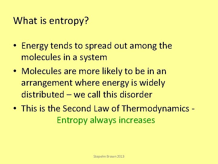 What is entropy? • Energy tends to spread out among the molecules in a