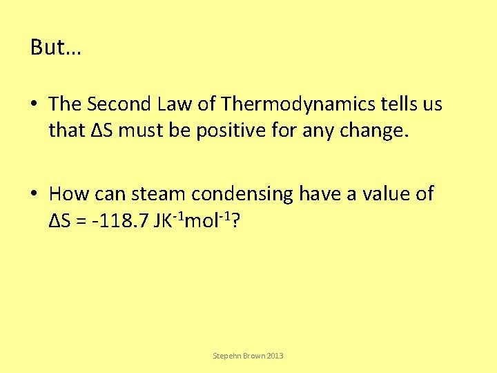 But… • The Second Law of Thermodynamics tells us that ΔS must be positive