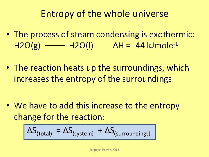 Entropy of the whole universe • The process of steam condensing is exothermic: H