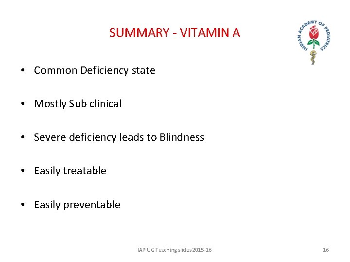 SUMMARY - VITAMIN A • Common Deficiency state • Mostly Sub clinical • Severe