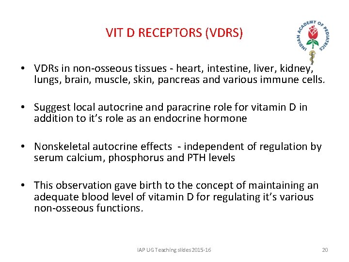 VIT D RECEPTORS (VDRS) • VDRs in non-osseous tissues - heart, intestine, liver, kidney,