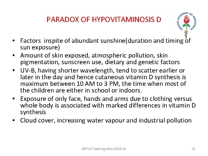 PARADOX OF HYPOVITAMINOSIS D • Factors inspite of abundant sunshine(duration and timing of sun