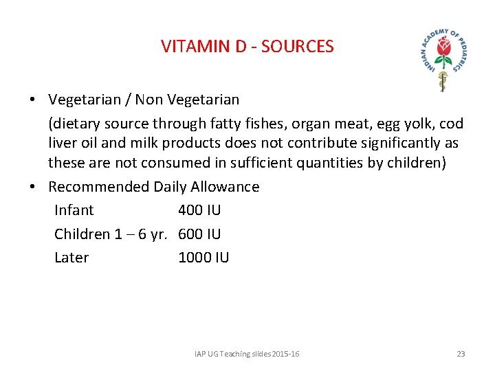 VITAMIN D - SOURCES • Vegetarian / Non Vegetarian (dietary source through fatty fishes,