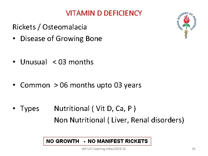 VITAMIN D DEFICIENCY Rickets / Osteomalacia • Disease of Growing Bone • Unusual <