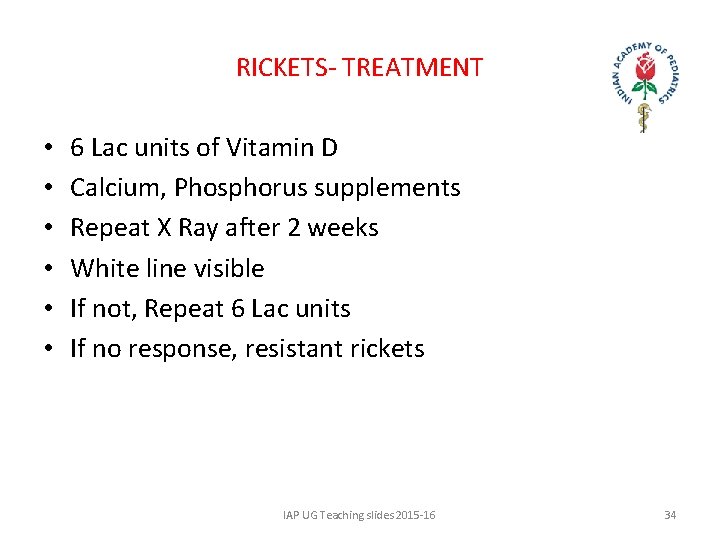 RICKETS- TREATMENT • • • 6 Lac units of Vitamin D Calcium, Phosphorus supplements