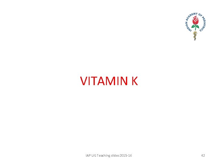 VITAMIN K IAP UG Teaching slides 2015 -16 42 