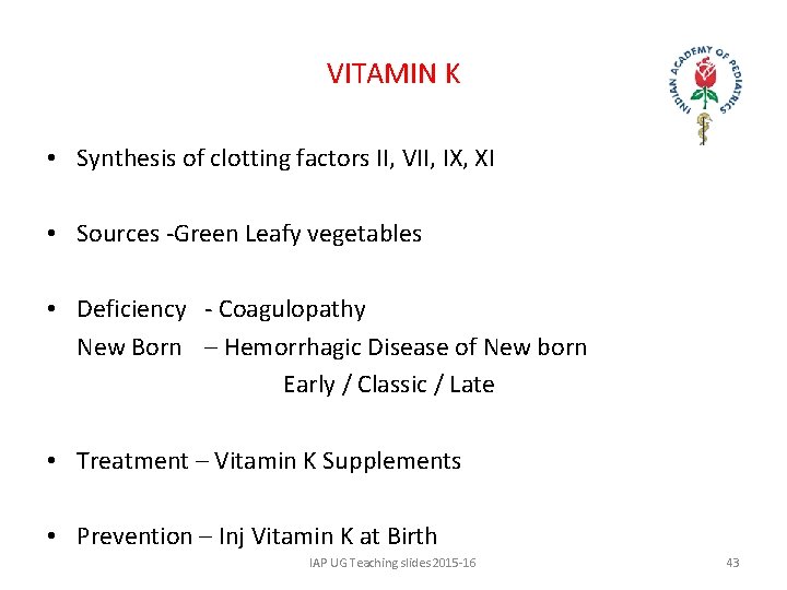 VITAMIN K • Synthesis of clotting factors II, VII, IX, XI • Sources -Green