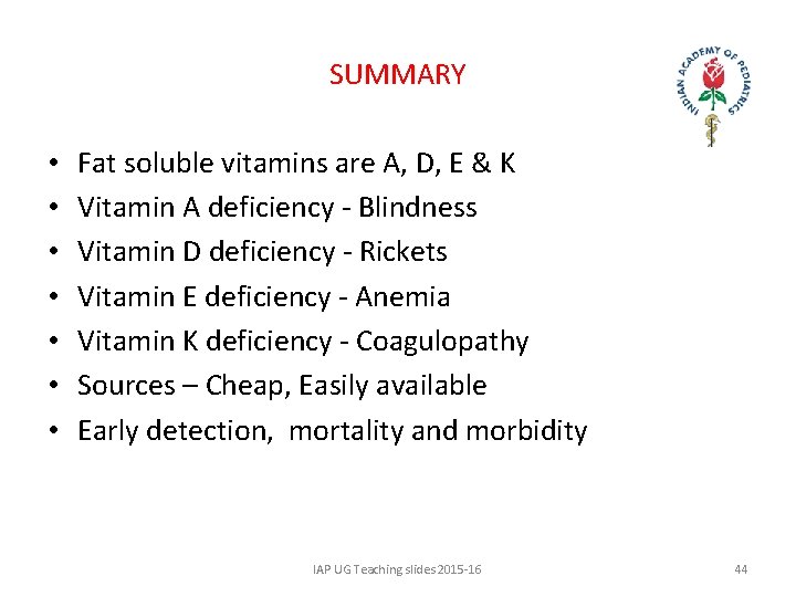 SUMMARY • • Fat soluble vitamins are A, D, E & K Vitamin A
