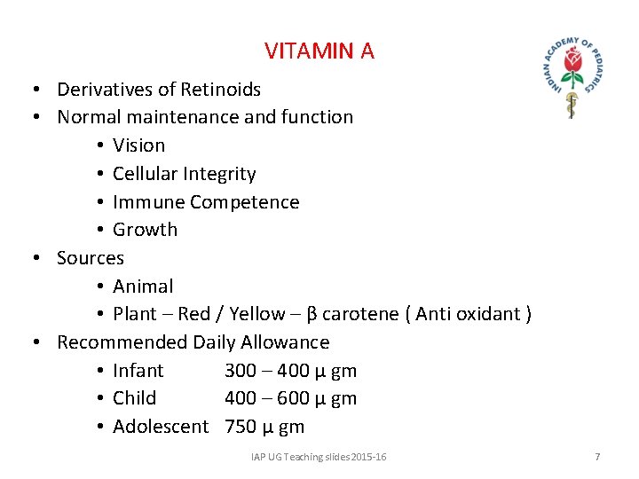 VITAMIN A • Derivatives of Retinoids • Normal maintenance and function • Vision •