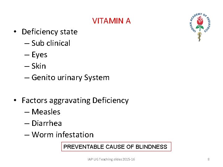 VITAMIN A • Deficiency state – Sub clinical – Eyes – Skin – Genito