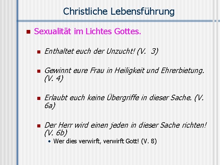 Christliche Lebensführung n Sexualität im Lichtes Gottes. n n Enthaltet euch der Unzucht! (V.