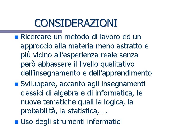 CONSIDERAZIONI Ricercare un metodo di lavoro ed un approccio alla materia meno astratto e