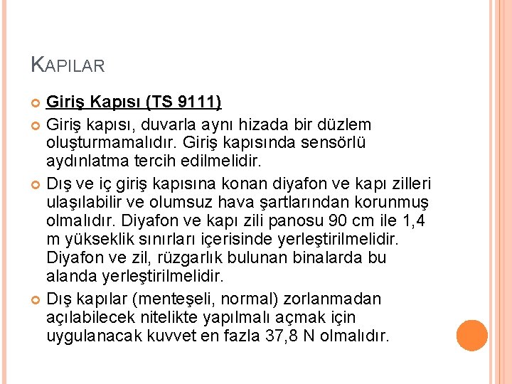 KAPILAR Giriş Kapısı (TS 9111) Giriş kapısı, duvarla aynı hizada bir düzlem oluşturmamalıdır. Giriş KAPILAR Giriş Kapısı (TS 9111) Giriş kapısı, duvarla aynı hizada bir düzlem oluşturmamalıdır. Giriş