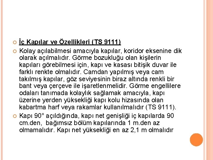 İç Kapılar ve Özellikleri (TS 9111) Kolay açılabilmesi amacıyla kapılar, koridor eksenine dik İç Kapılar ve Özellikleri (TS 9111) Kolay açılabilmesi amacıyla kapılar, koridor eksenine dik