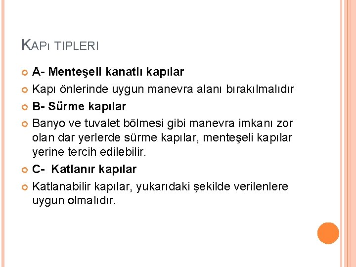 KAPı TIPLERI A- Menteşeli kanatlı kapılar Kapı önlerinde uygun manevra alanı bırakılmalıdır B- Sürme KAPı TIPLERI A- Menteşeli kanatlı kapılar Kapı önlerinde uygun manevra alanı bırakılmalıdır B- Sürme