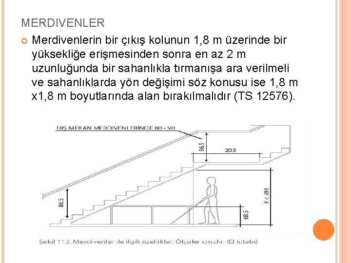 MERDIVENLER Merdivenlerin bir çıkış kolunun 1, 8 m üzerinde bir yüksekliğe erişmesinden sonra en MERDIVENLER Merdivenlerin bir çıkış kolunun 1, 8 m üzerinde bir yüksekliğe erişmesinden sonra en