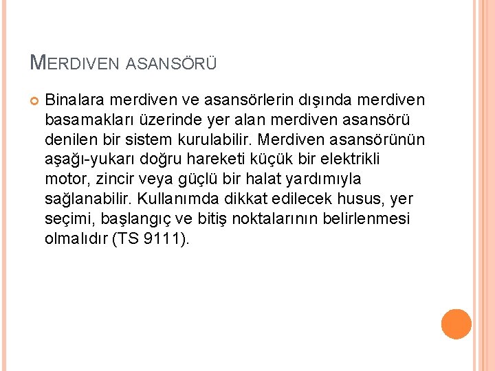 MERDIVEN ASANSÖRÜ Binalara merdiven ve asansörlerin dışında merdiven basamakları üzerinde yer alan merdiven asansörü MERDIVEN ASANSÖRÜ Binalara merdiven ve asansörlerin dışında merdiven basamakları üzerinde yer alan merdiven asansörü