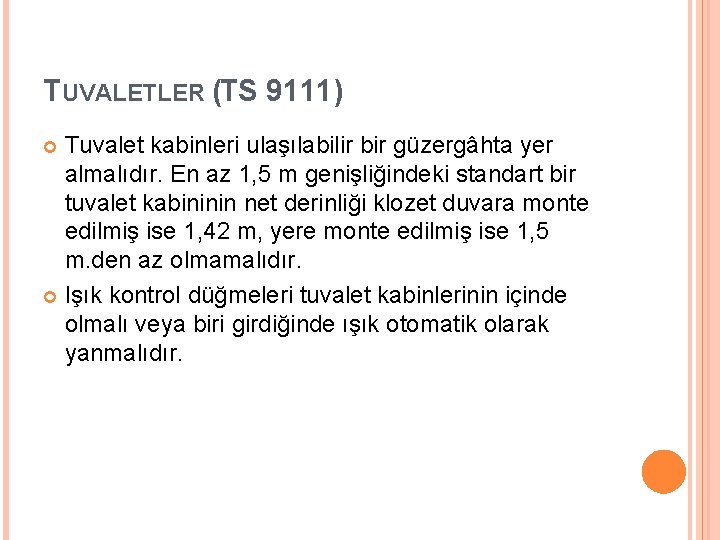 TUVALETLER (TS 9111) Tuvalet kabinleri ulaşılabilir bir güzergâhta yer almalıdır. En az 1, 5 TUVALETLER (TS 9111) Tuvalet kabinleri ulaşılabilir bir güzergâhta yer almalıdır. En az 1, 5