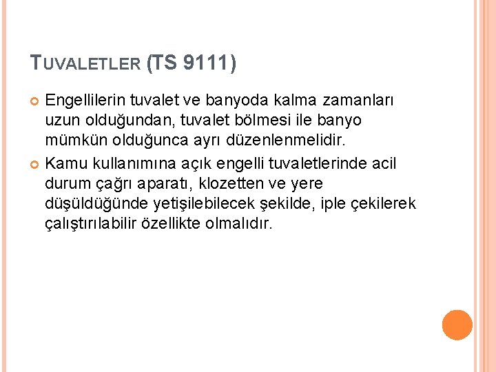 TUVALETLER (TS 9111) Engellilerin tuvalet ve banyoda kalma zamanları uzun olduğundan, tuvalet bölmesi ile TUVALETLER (TS 9111) Engellilerin tuvalet ve banyoda kalma zamanları uzun olduğundan, tuvalet bölmesi ile