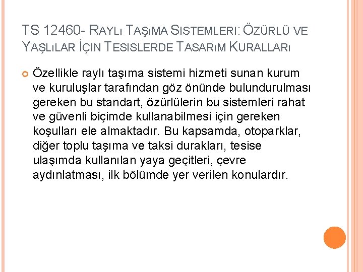 TS 12460 - RAYLı TAŞıMA SISTEMLERI: ÖZÜRLÜ VE YAŞLıLAR İÇIN TESISLERDE TASARıM KURALLARı Özellikle TS 12460 - RAYLı TAŞıMA SISTEMLERI: ÖZÜRLÜ VE YAŞLıLAR İÇIN TESISLERDE TASARıM KURALLARı Özellikle