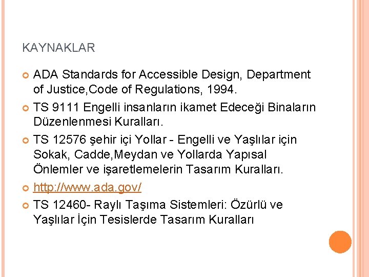 KAYNAKLAR ADA Standards for Accessible Design, Department of Justice, Code of Regulations, 1994. TS KAYNAKLAR ADA Standards for Accessible Design, Department of Justice, Code of Regulations, 1994. TS