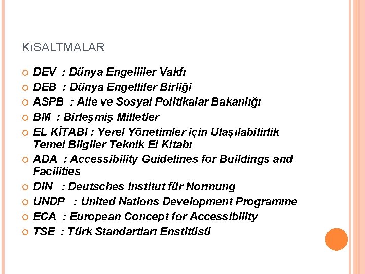 KıSALTMALAR DEV : Dünya Engelliler Vakfı DEB : Dünya Engelliler Birliği ASPB : Aile KıSALTMALAR DEV : Dünya Engelliler Vakfı DEB : Dünya Engelliler Birliği ASPB : Aile