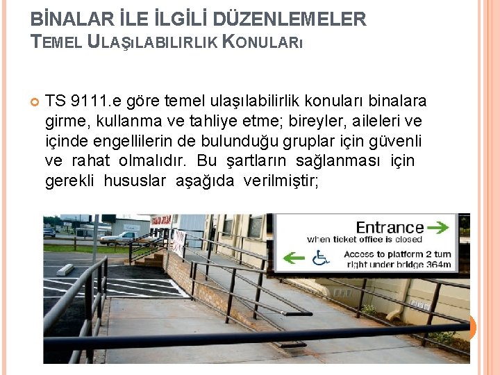BİNALAR İLE İLGİLİ DÜZENLEMELER TEMEL ULAŞıLABILIRLIK KONULARı TS 9111. e göre temel ulaşılabilirlik konuları BİNALAR İLE İLGİLİ DÜZENLEMELER TEMEL ULAŞıLABILIRLIK KONULARı TS 9111. e göre temel ulaşılabilirlik konuları