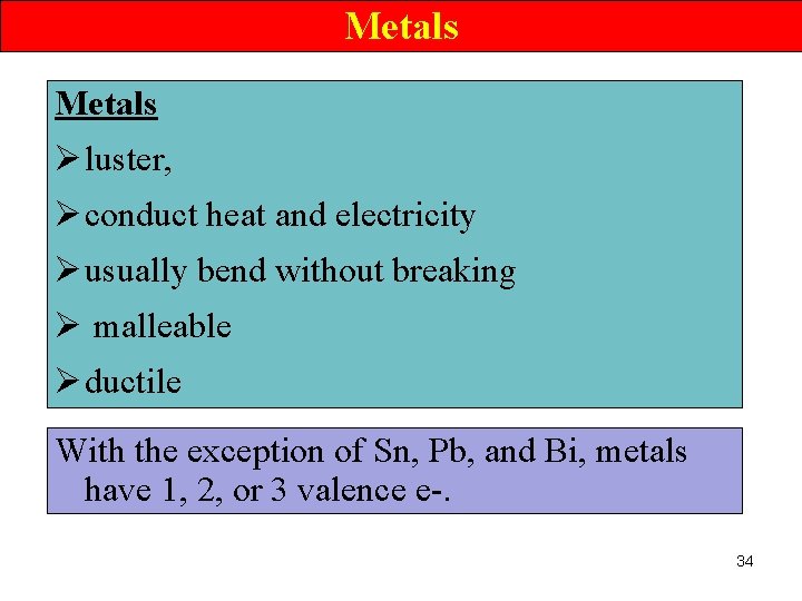 Metals Ø luster, Ø conduct heat and electricity Ø usually bend without breaking Ø