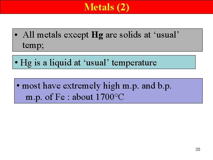 Metals (2) • All metals except Hg are solids at ‘usual’ temp; • Hg