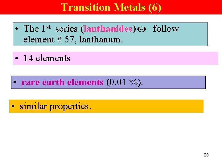 Transition Metals (6) • The 1 st series (lanthanides) element # 57, lanthanum. follow