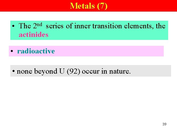 Metals (7) • The 2 nd series of inner transition elements, the actinides •