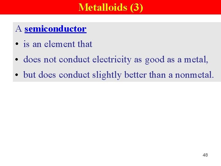 Metalloids (3) A semiconductor • is an element that • does not conduct electricity