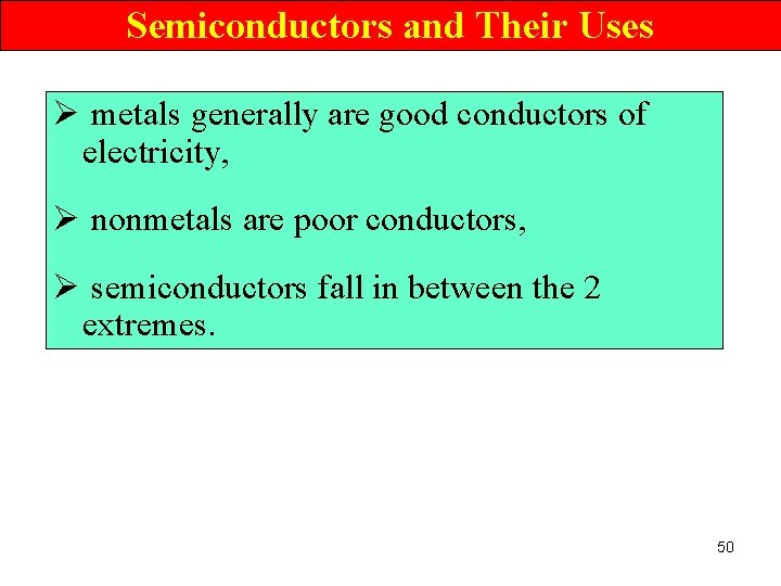 Semiconductors and Their Uses Ø metals generally are good conductors of electricity, Ø nonmetals