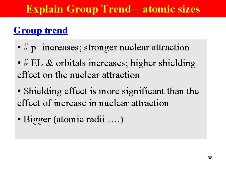 Explain Group Trend—atomic sizes Group trend • # p+ increases; stronger nuclear attraction •