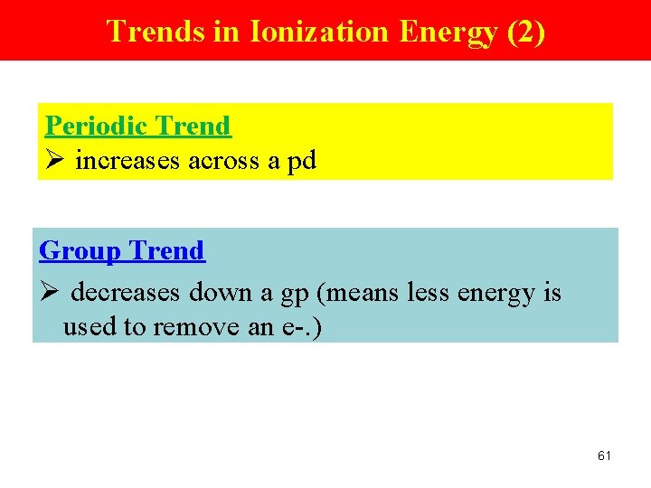 Trends in Ionization Energy (2) Periodic Trend Ø increases across a pd Group Trend