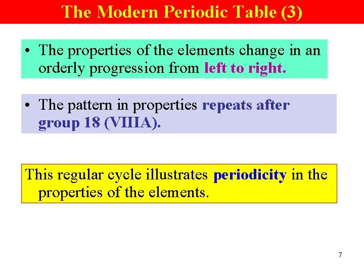 The Modern Periodic Table (3) • The properties of the elements change in an
