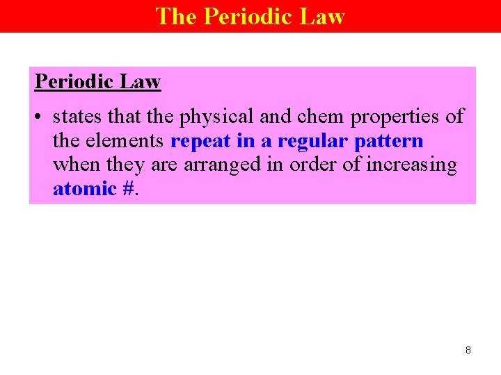 The Periodic Law • states that the physical and chem properties of the elements