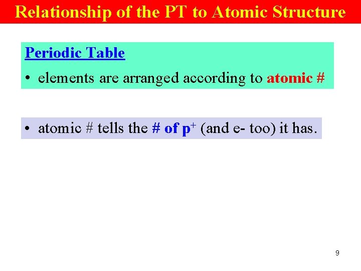 Relationship of the PT to Atomic Structure Periodic Table • elements are arranged according