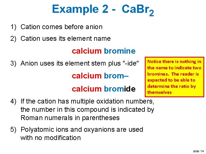 Example 2 - Ca. Br 2 1) Cation comes before anion 2) Cation uses