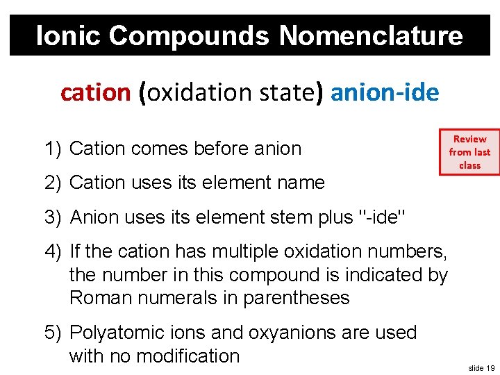 Ionic Compounds Nomenclature cation (oxidation state) anion-ide 1) Cation comes before anion 2) Cation