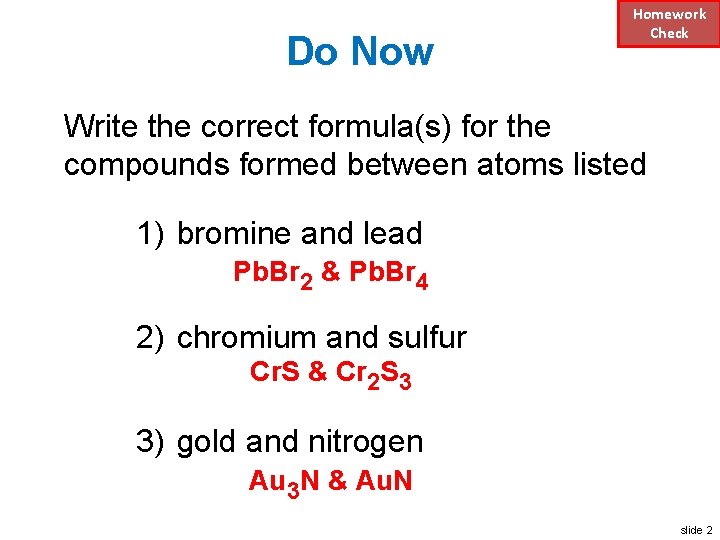 Do Now Homework Check Write the correct formula(s) for the compounds formed between atoms