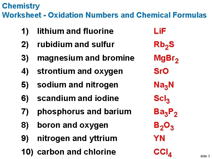 Chemistry Worksheet - Oxidation Numbers and Chemical Formulas 1) lithium and fluorine Li. F