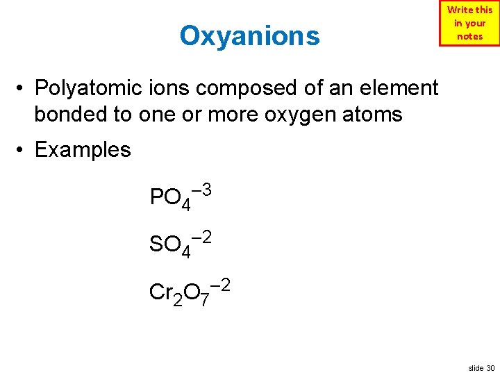 Oxyanions Write this in your notes • Polyatomic ions composed of an element bonded